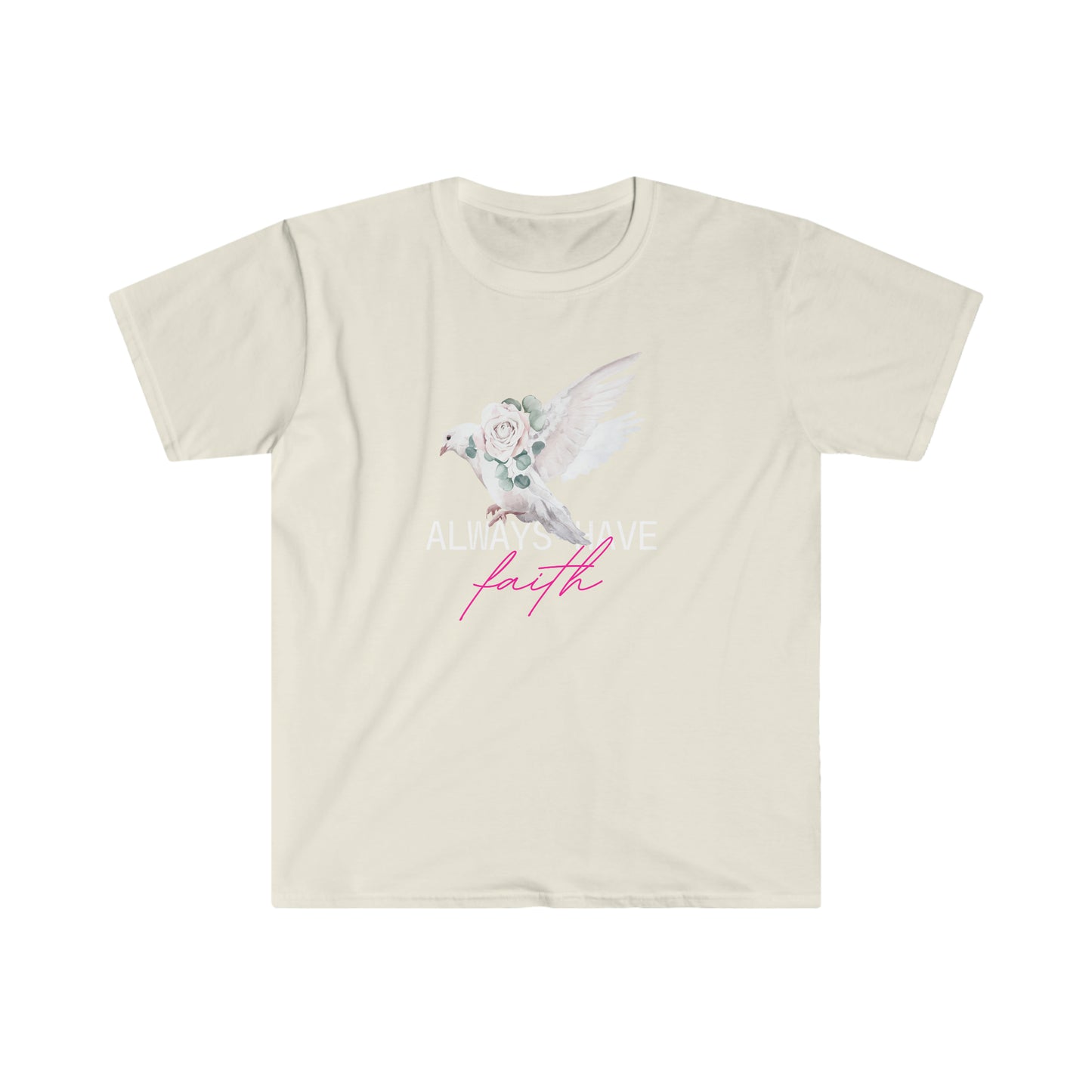 Always Have Faith 100% Cotton Softstyle T-Shirt