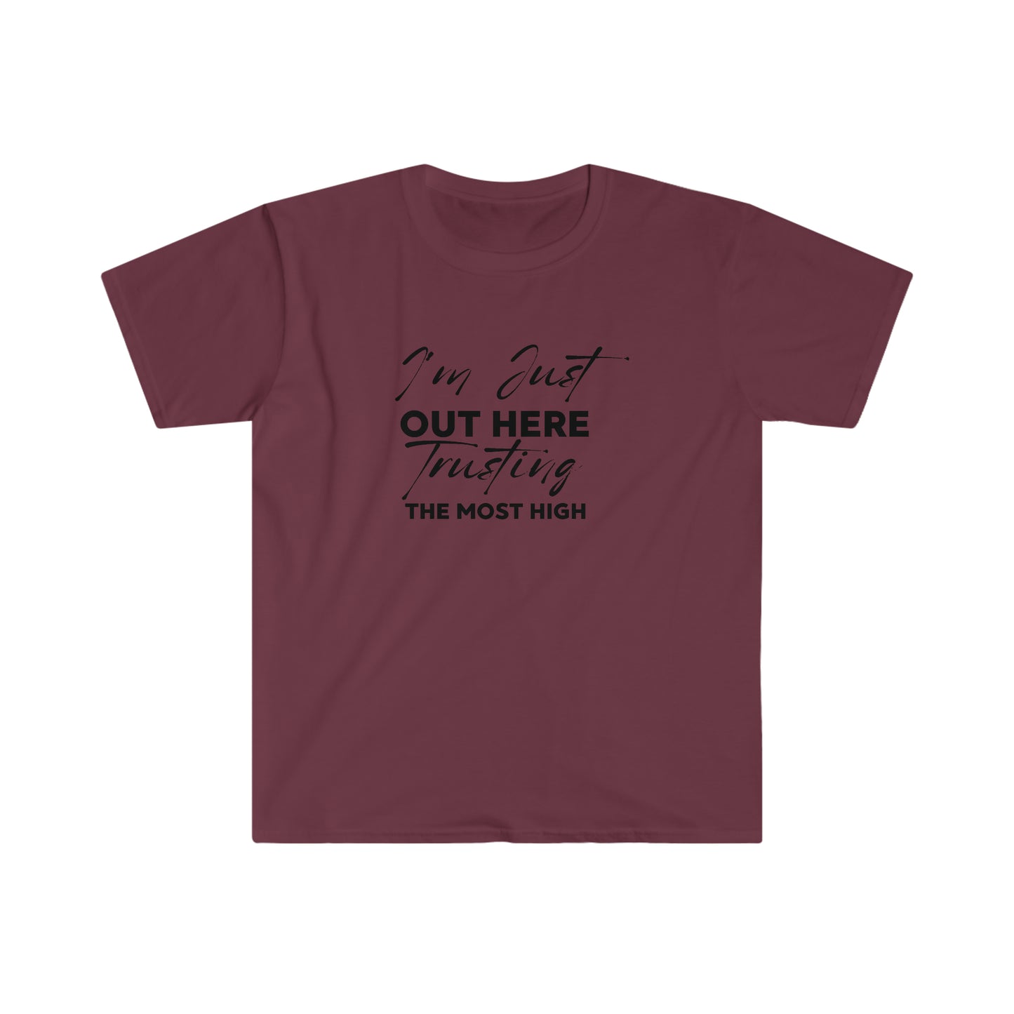 I'm Just Out Here Trusting The Most Hight 100% Cotton  Softstyle T-Shirt Black Font