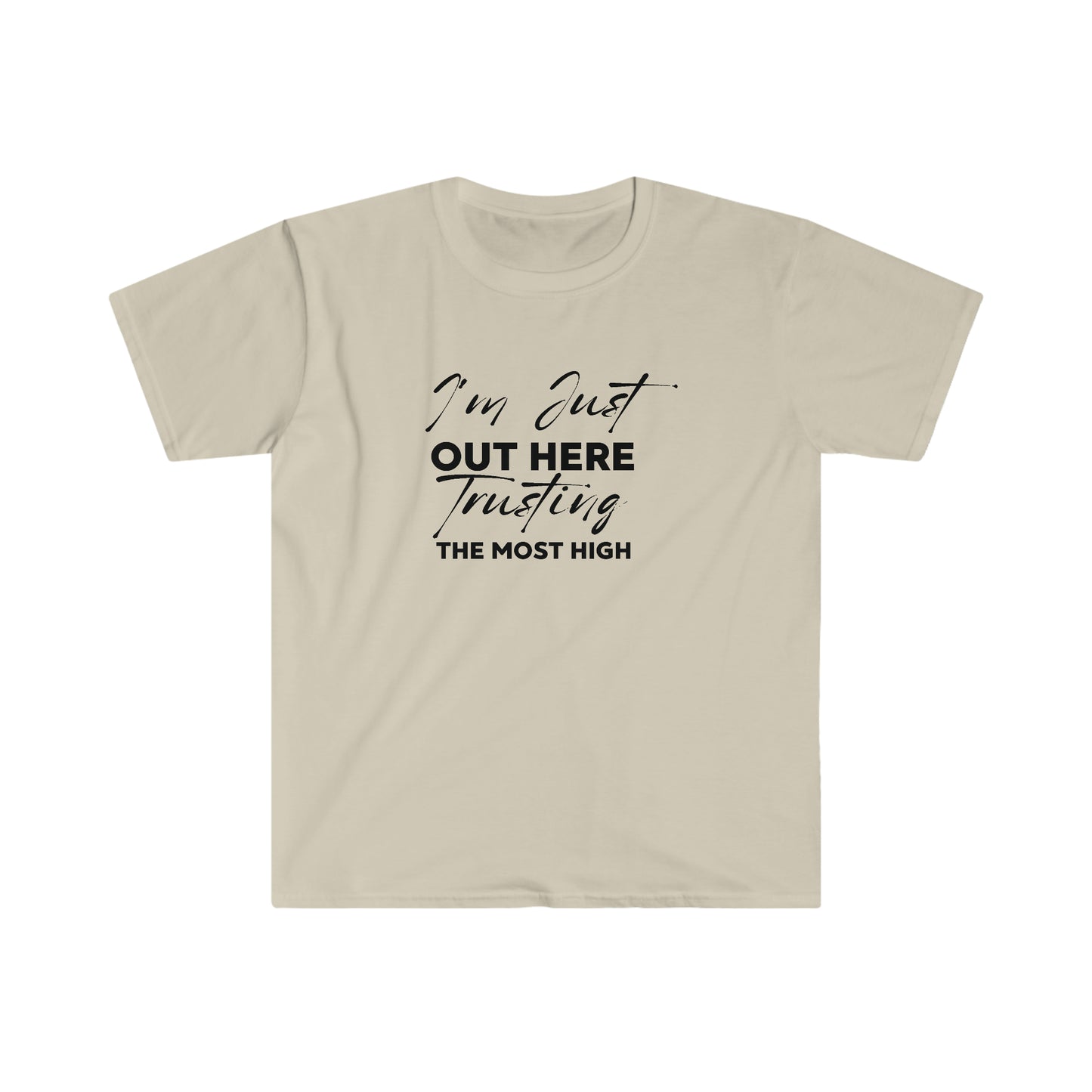 I'm Just Out Here Trusting The Most Hight 100% Cotton  Softstyle T-Shirt Black Font