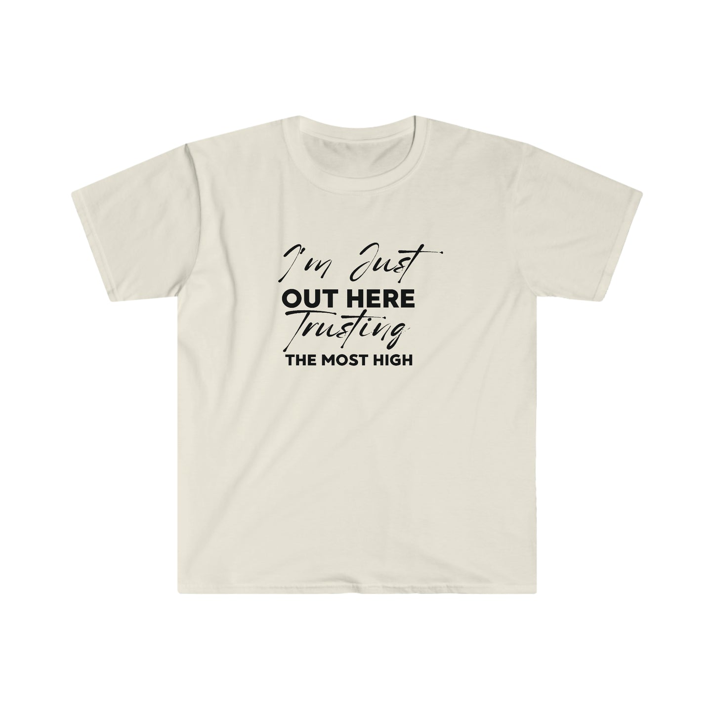 I'm Just Out Here Trusting The Most Hight 100% Cotton  Softstyle T-Shirt Black Font