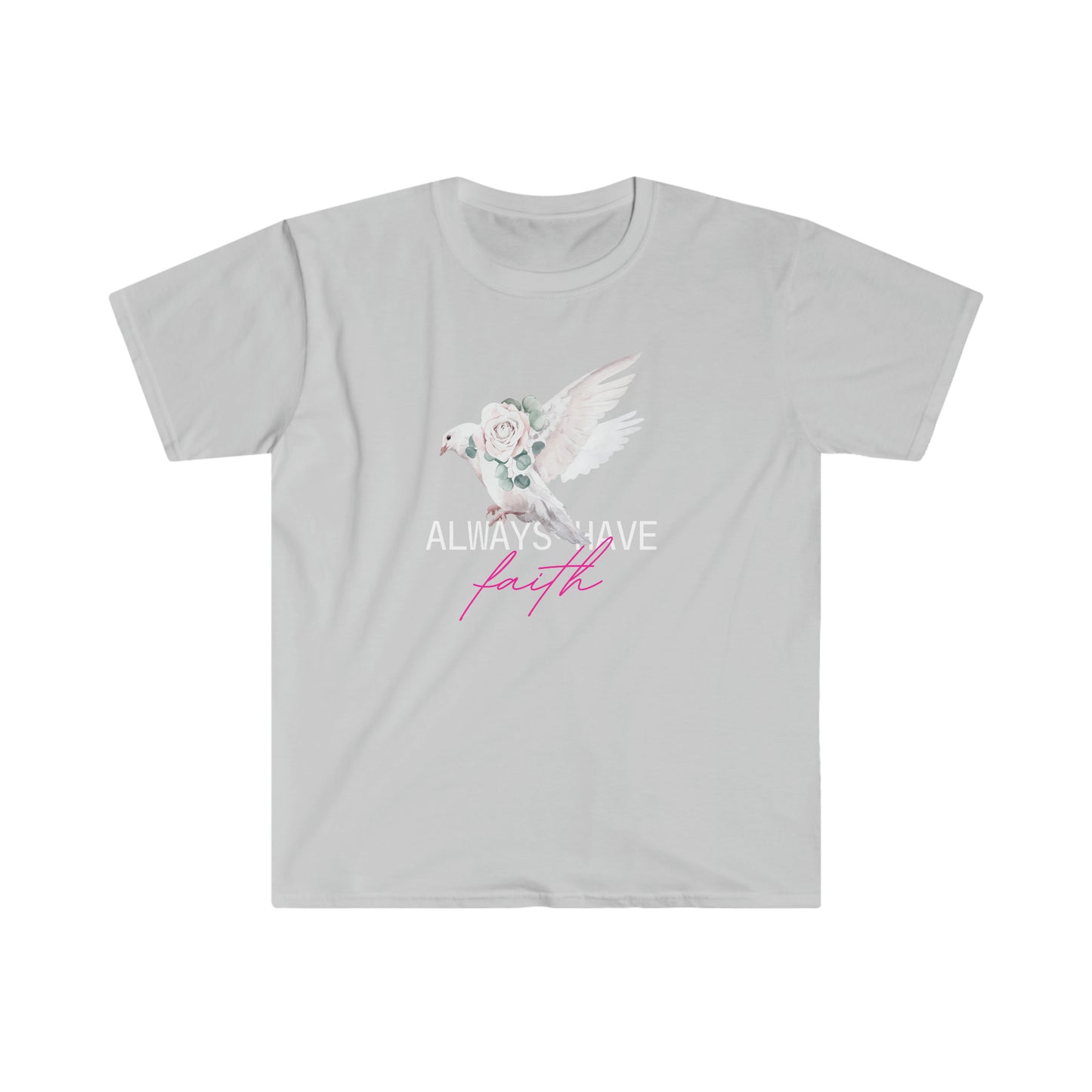 Always Have Faith 100% Cotton Softstyle T-Shirt