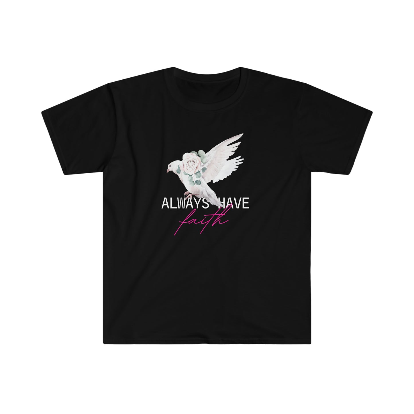 Always Have Faith 100% Cotton Softstyle T-Shirt