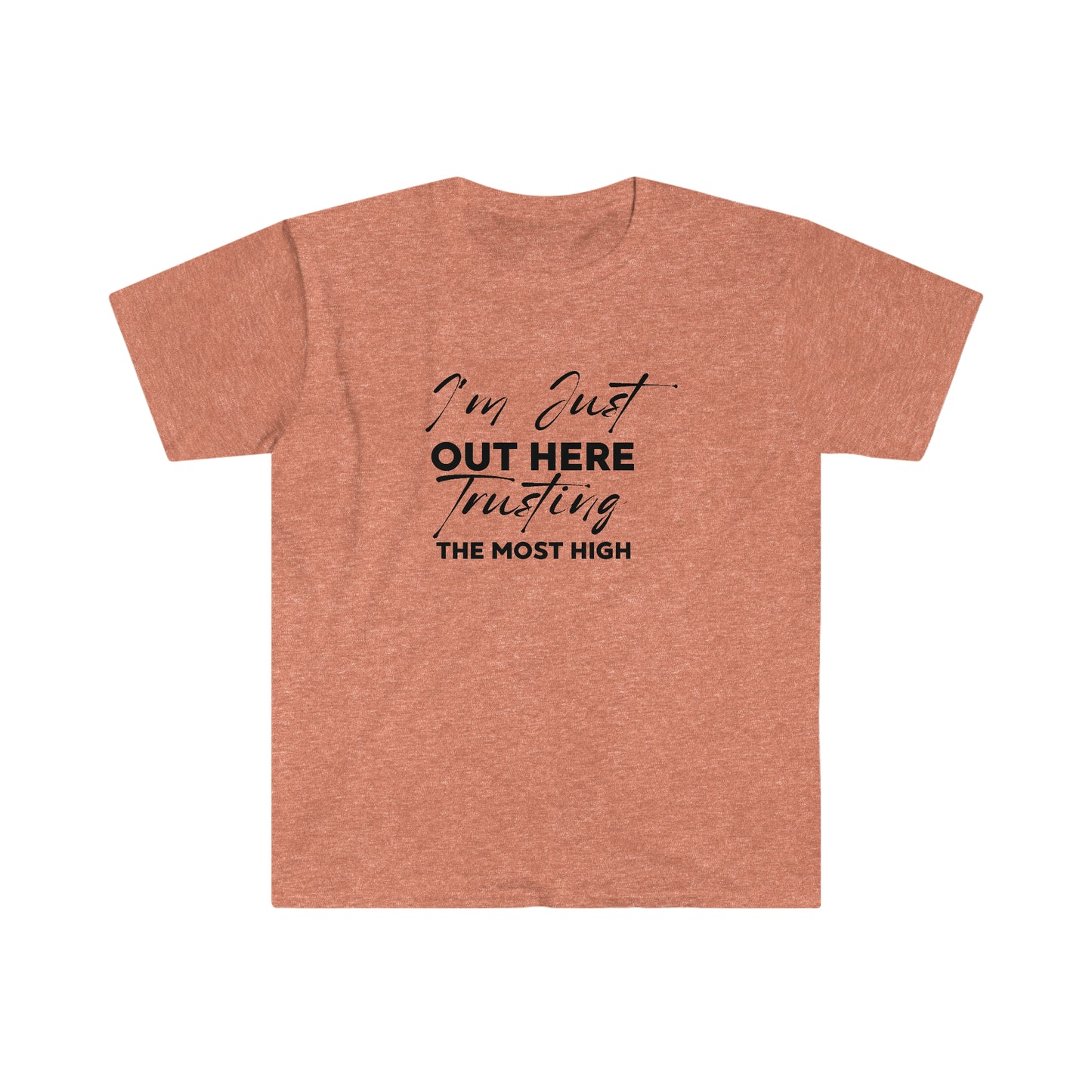 I'm Just Out Here Trusting The Most Hight 100% Cotton  Softstyle T-Shirt Black Font