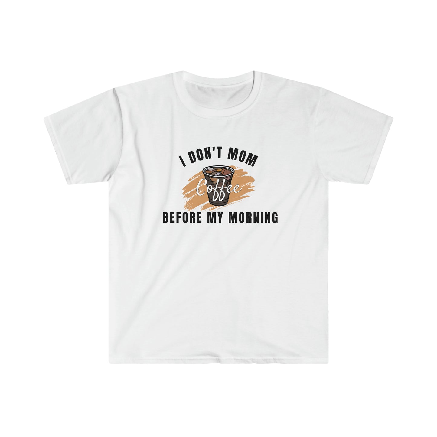 I Don't Mom Before My Morning Coffee t-shirt.