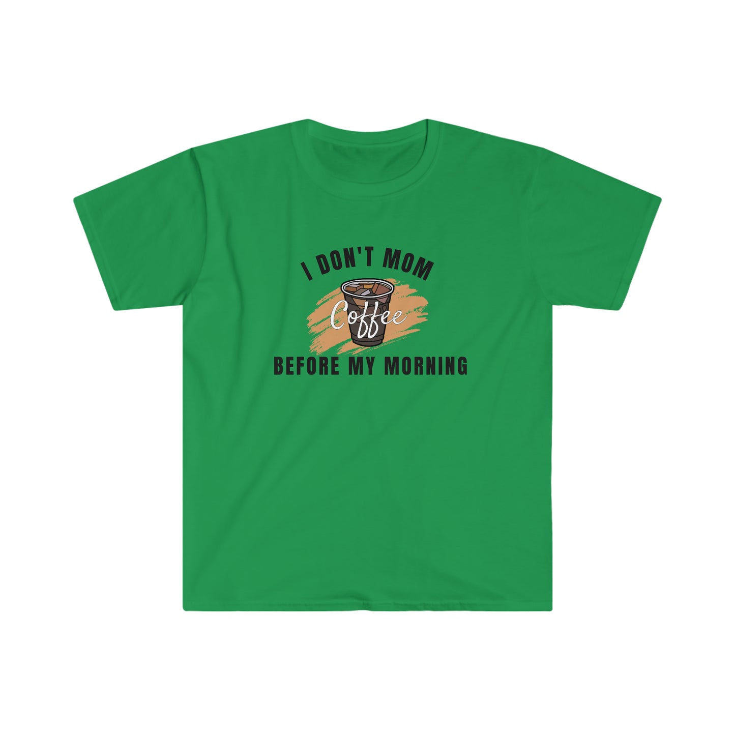 I Don't Mom Before My Morning Coffee t-shirt.