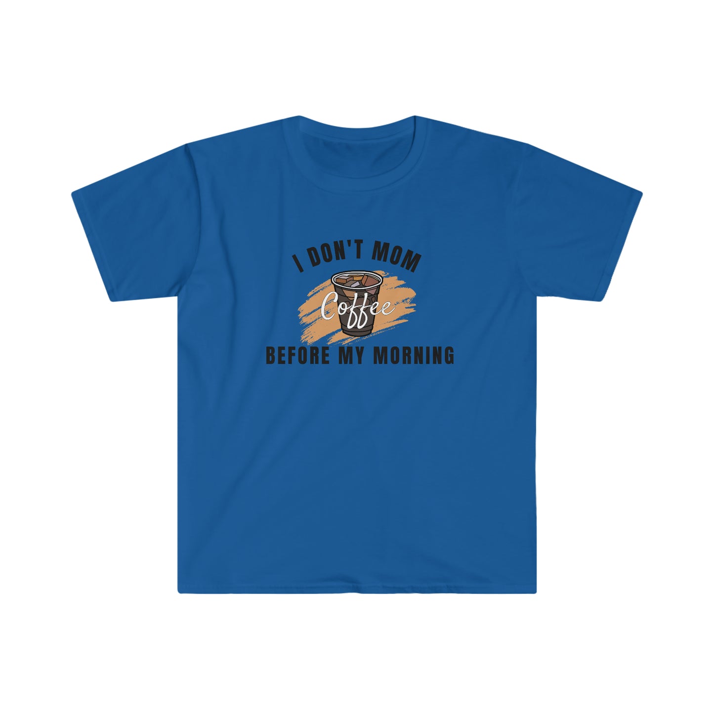 I Don't Mom Before My Morning Coffee t-shirt.
