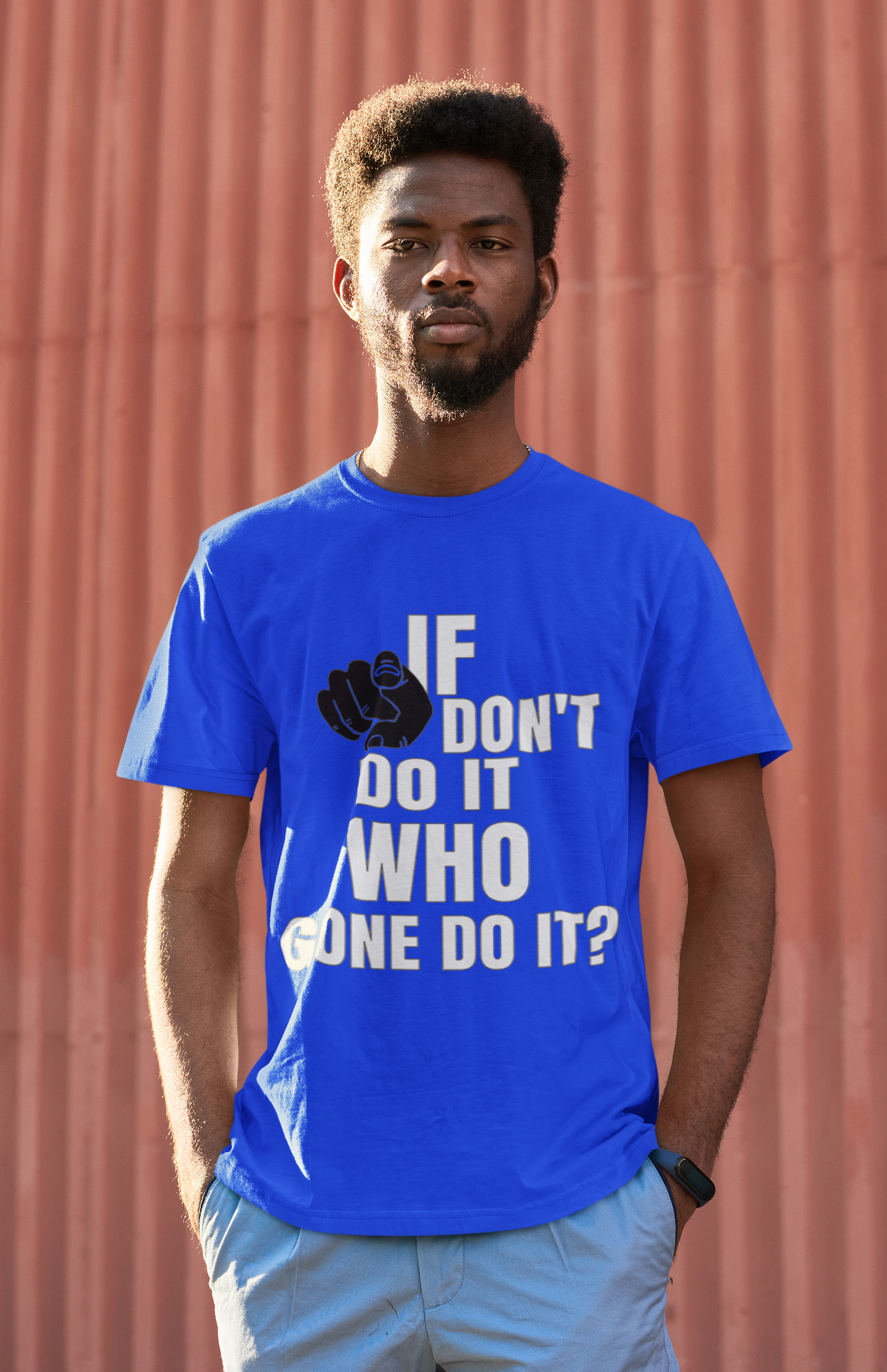 Motivational T-shirt If you don't do it who gone do it?