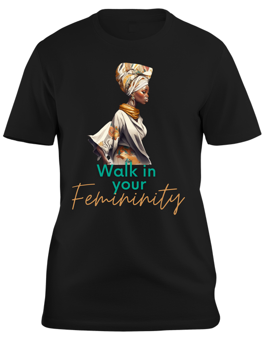Walk In Your Femininity 100% Cotton T-shirt